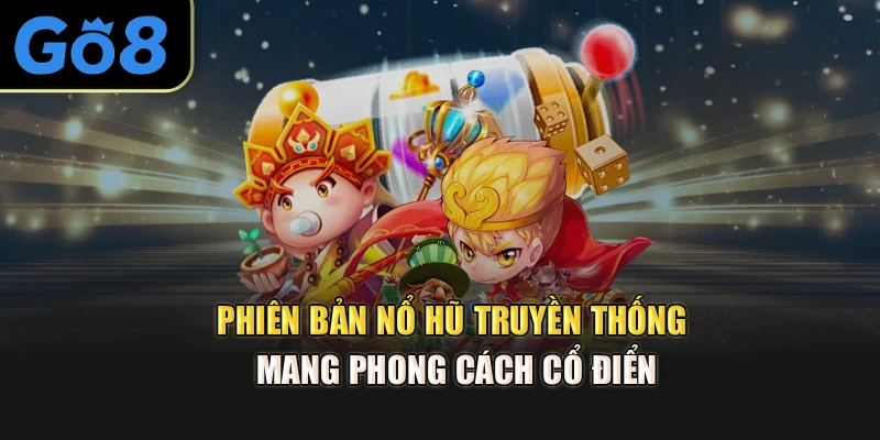 Phiên bản nổ hũ truyền thống mang phong cách cổ điển